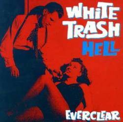 Everclear : White Trash Hell